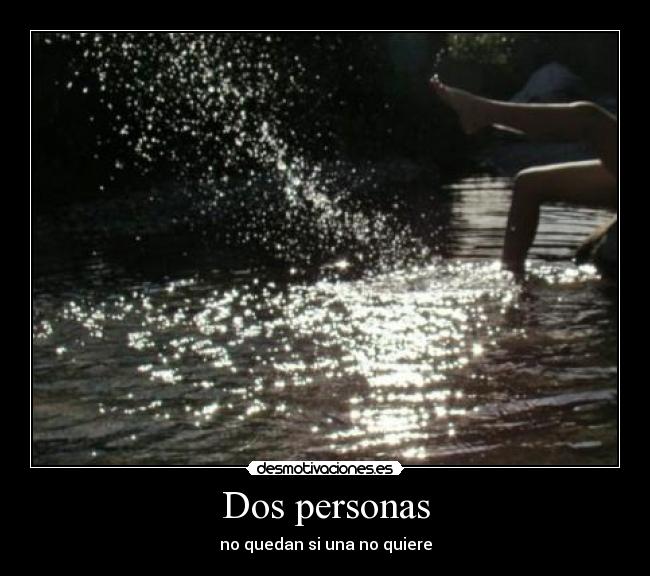 Dos personas - no quedan si una no quiere