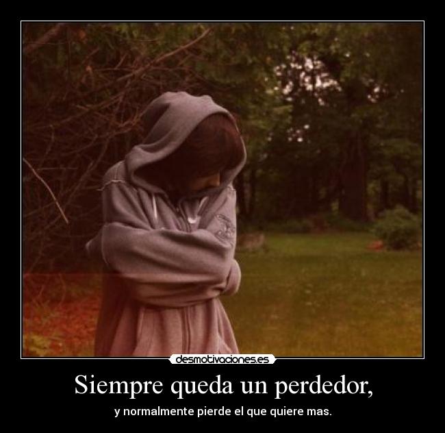 Siempre queda un perdedor, -