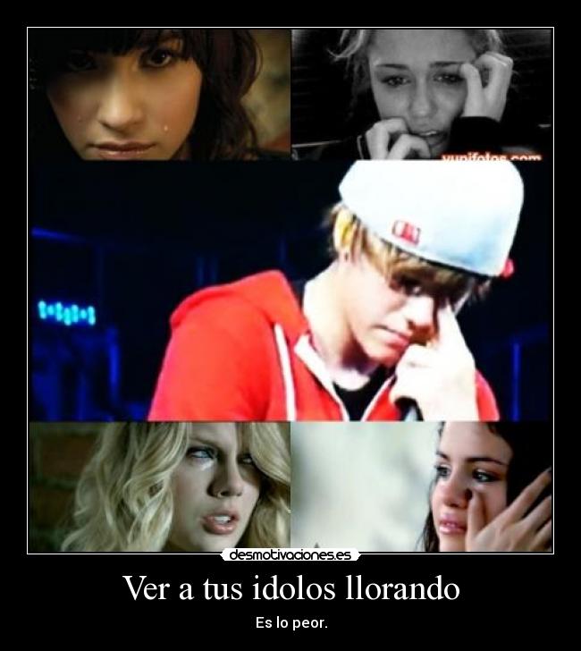 Ver a tus idolos llorando -