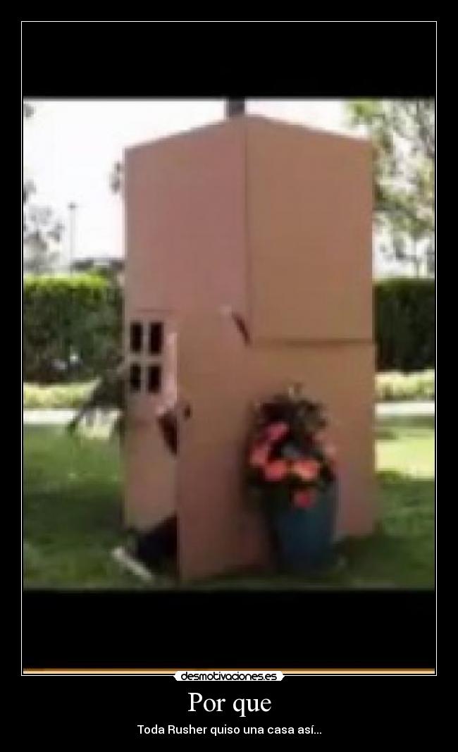Por que - Toda Rusher quiso una casa así...