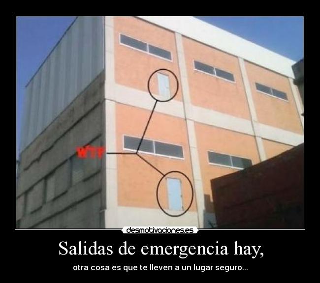 Salidas de emergencia hay, -