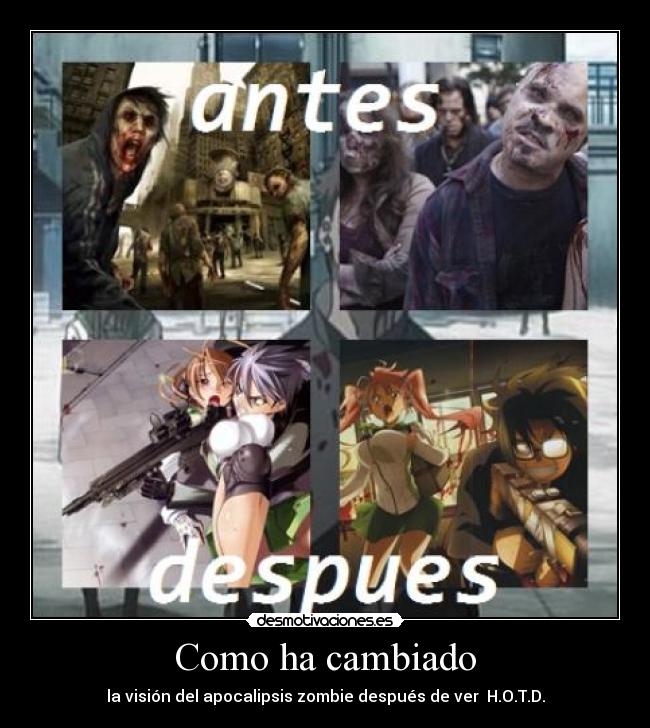 Como ha cambiado - la visión del apocalipsis zombie después de ver  H.O.T.D.