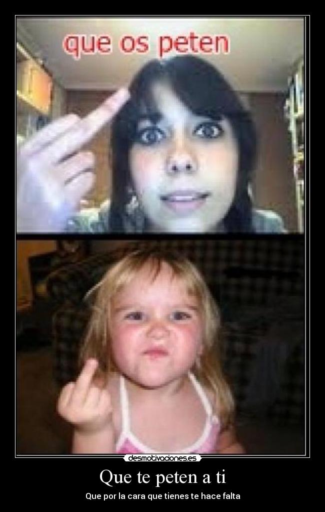 Que te peten a ti -