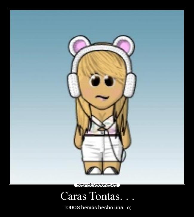 Caras Tontas. . . - TODOS hemos hecho una.  o;