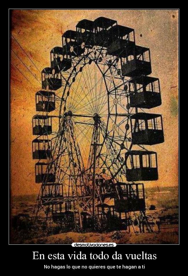 En esta vida todo da vueltas - No hagas lo que no quieres que te hagan a ti