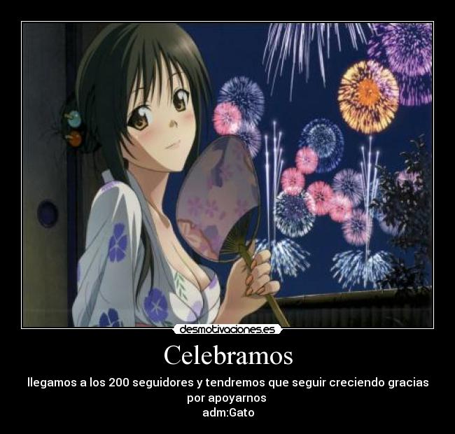 Celebramos - llegamos a los 200 seguidores y tendremos que seguir creciendo gracias
por apoyarnos 
adm:Gato