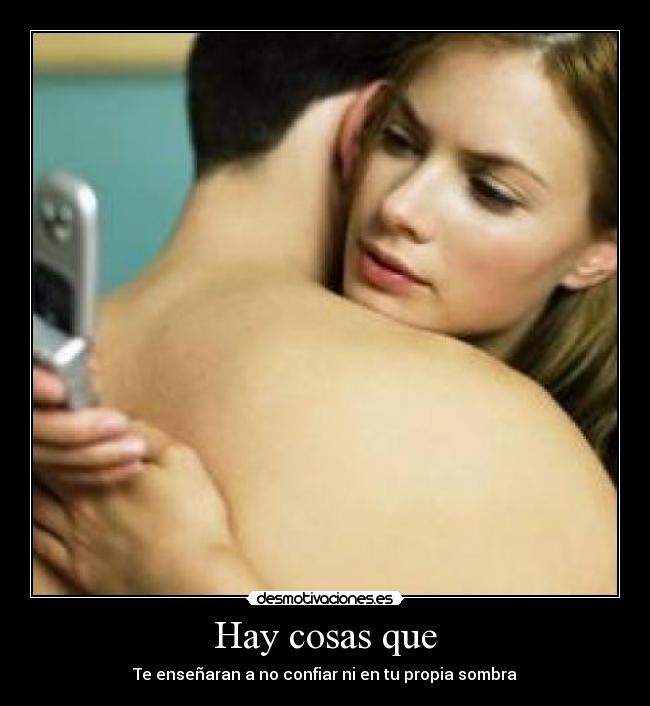 Hay cosas que - Te enseñaran a no confiar ni en tu propia sombra