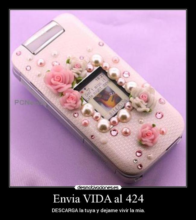 Envia VIDA al 424 - DESCARGA la tuya y dejame vivir la mia.
