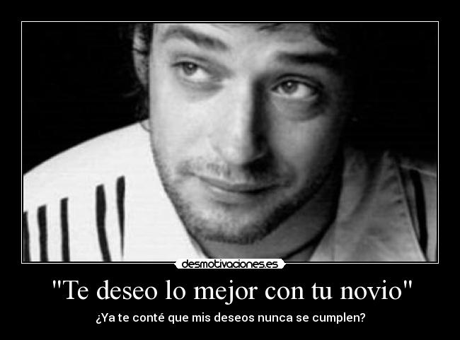 Te deseo lo mejor con tu novio - ¿Ya te conté que mis deseos nunca se cumplen?