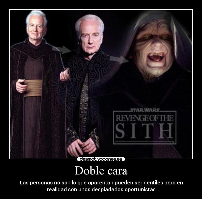 Doble cara - Las personas no son lo que aparentan pueden ser gentiles pero en
realidad son unos despiadados oportunistas