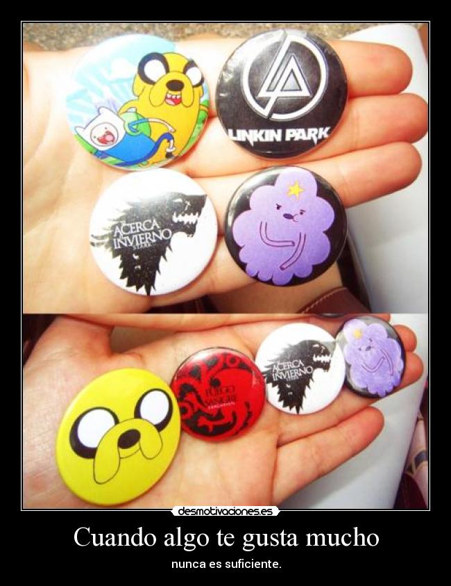 Cuando algo te gusta mucho -