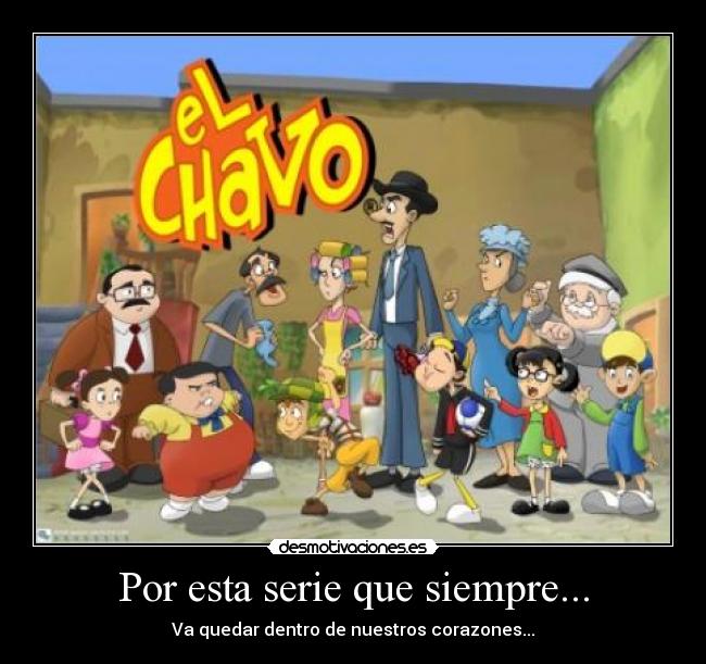 Por esta serie que siempre... - Va quedar dentro de nuestros corazones...