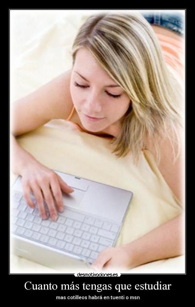 Cuanto más tengas que estudiar -