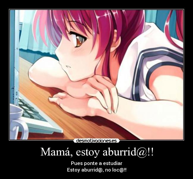 Mamá, estoy aburrid@!! -