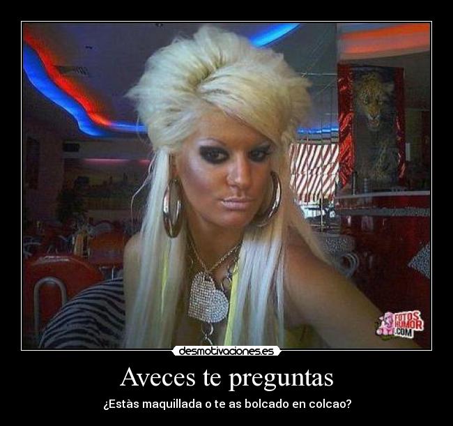 Aveces te preguntas - ¿Estàs maquillada o te as bolcado en colcao?