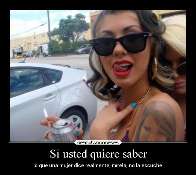 Si usted quiere saber - lo que una mujer dice realmente, mírela, no la escuche.