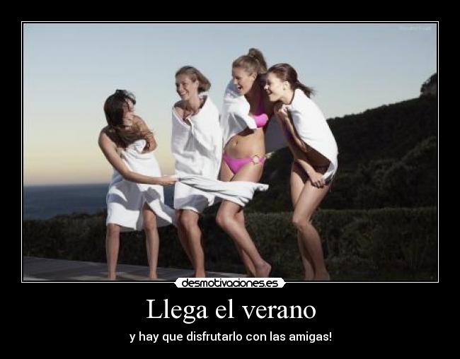 Llega el verano - y hay que disfrutarlo con las amigas!