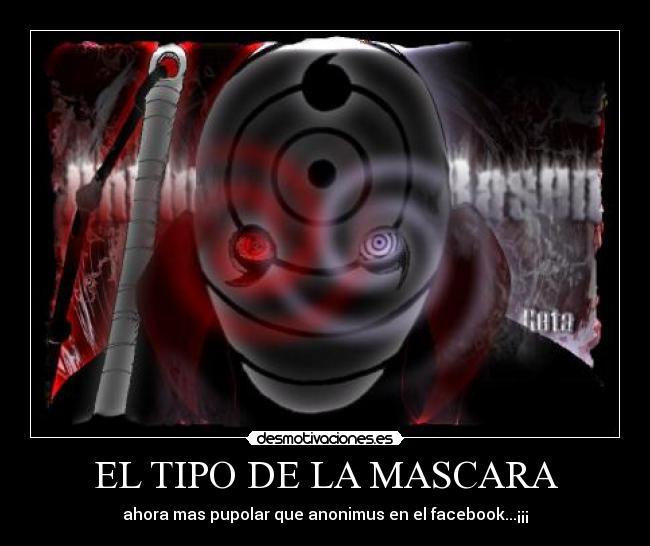 EL TIPO DE LA MASCARA - ahora mas pupolar que anonimus en el facebook...¡¡¡