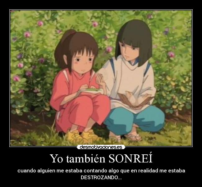 Yo también SONREÍ - cuando alguien me estaba contando algo que en realidad me estaba DESTROZANDO...