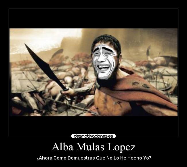 Alba Mulas Lopez - ¿Ahora Como Demuestras Que No Lo He Hecho Yo?
