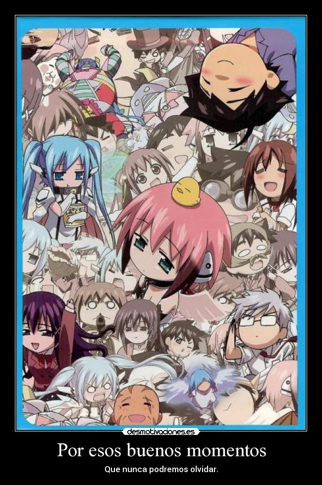 Por esos buenos momentos - Que nunca podremos olvidar.