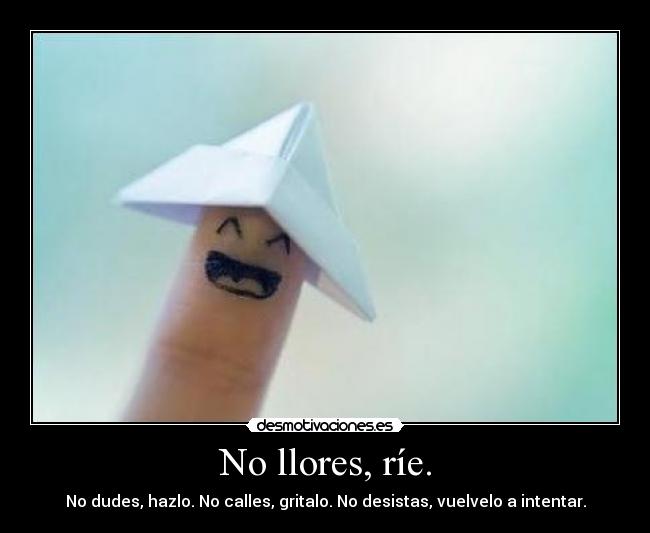 No llores, ríe. -