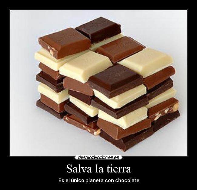 Salva la tierra - Es el único planeta con chocolate