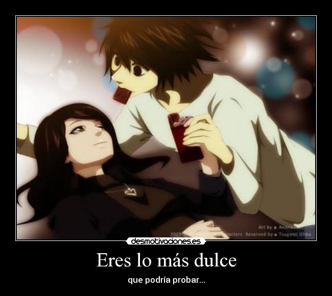 Eres lo más dulce - que podría probar...