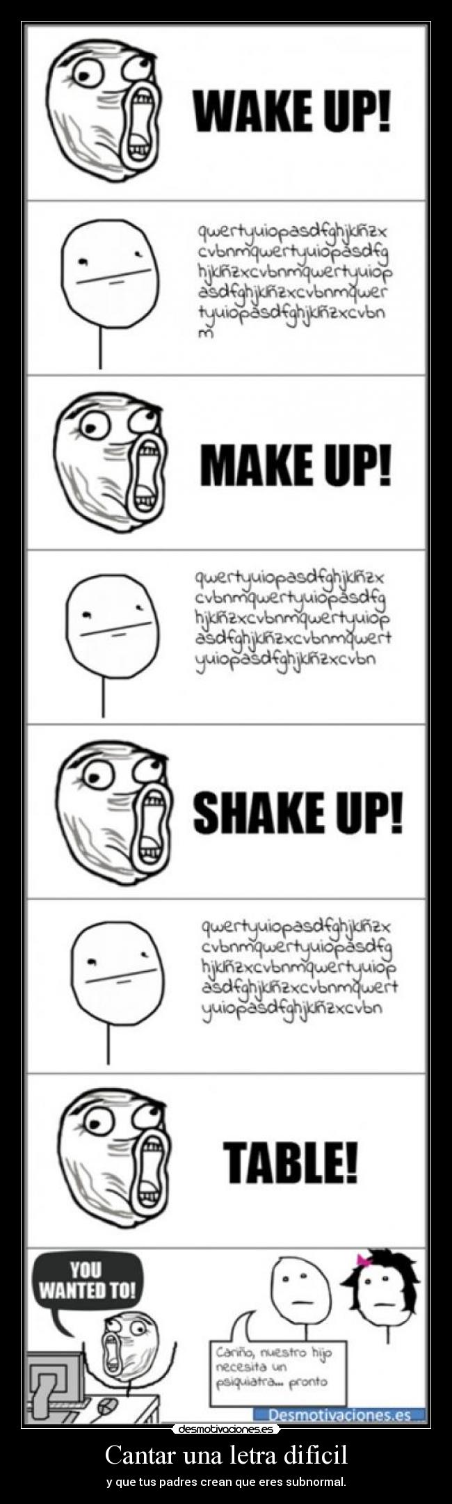 Cantar una letra dificil - y que tus padres crean que eres subnormal.