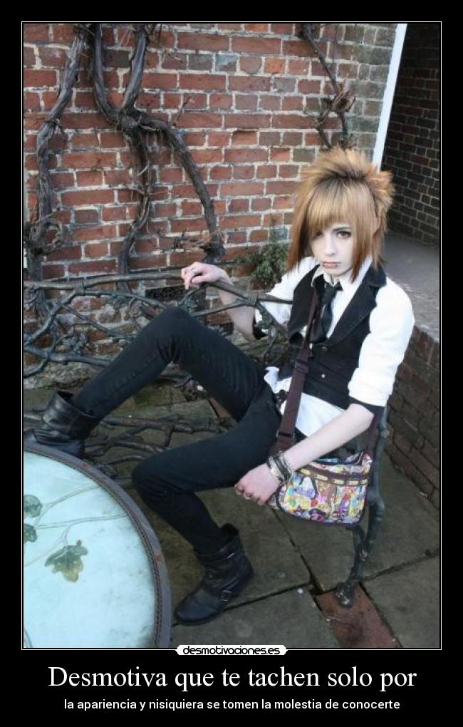 Desmotiva que te tachen solo por - la apariencia y nisiquiera se tomen la molestia de conocerte