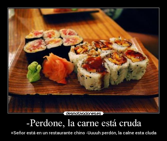 -Perdone, la carne está cruda -