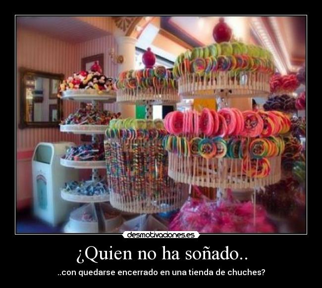 ¿Quien no ha soñado.. -