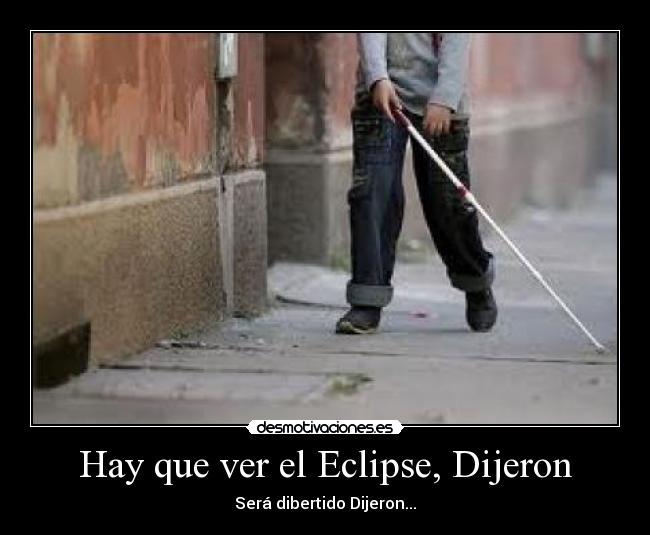 Hay que ver el Eclipse, Dijeron - 