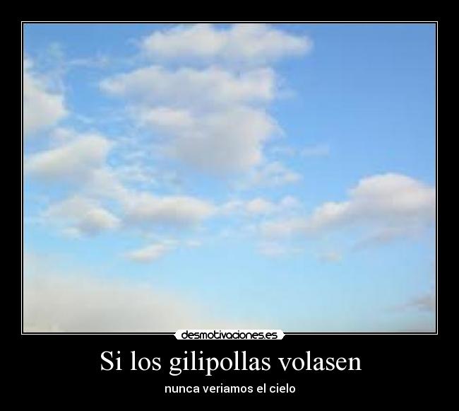 Si los gilipollas volasen -