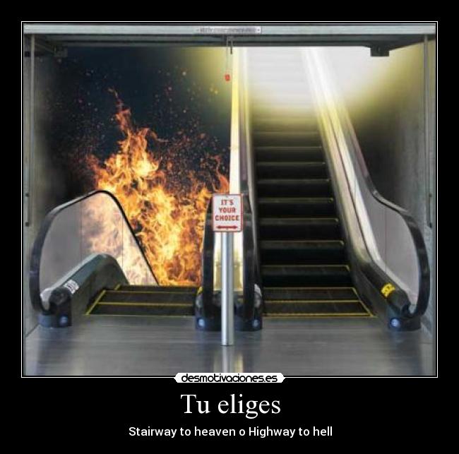 Tu eliges - Stairway to heaven o Highway to hell