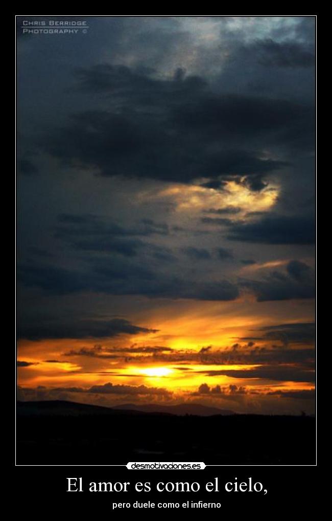El amor es como el cielo, - pero duele como el infierno