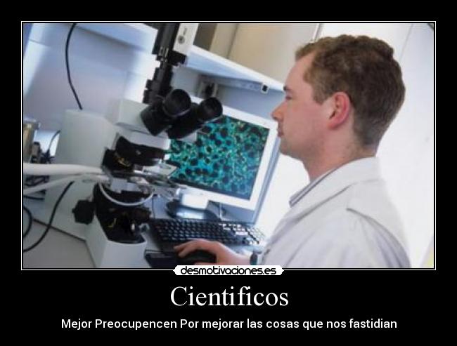 Cientificos - Mejor Preocupencen Por mejorar las cosas que nos fastidian