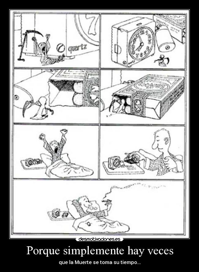 Porque simplemente hay veces - que la Muerte se toma su tiempo...