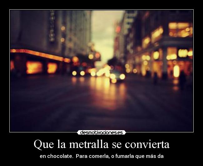 Que la metralla se convierta -