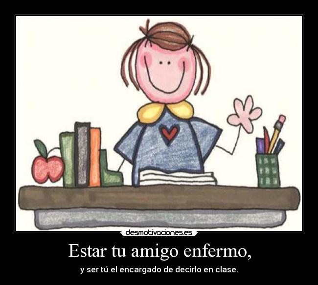 Estar tu amigo enfermo, - 