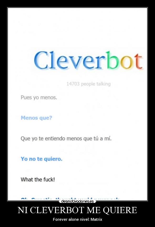 NI CLEVERBOT ME QUIERE - Forever alone nivel: Matrix