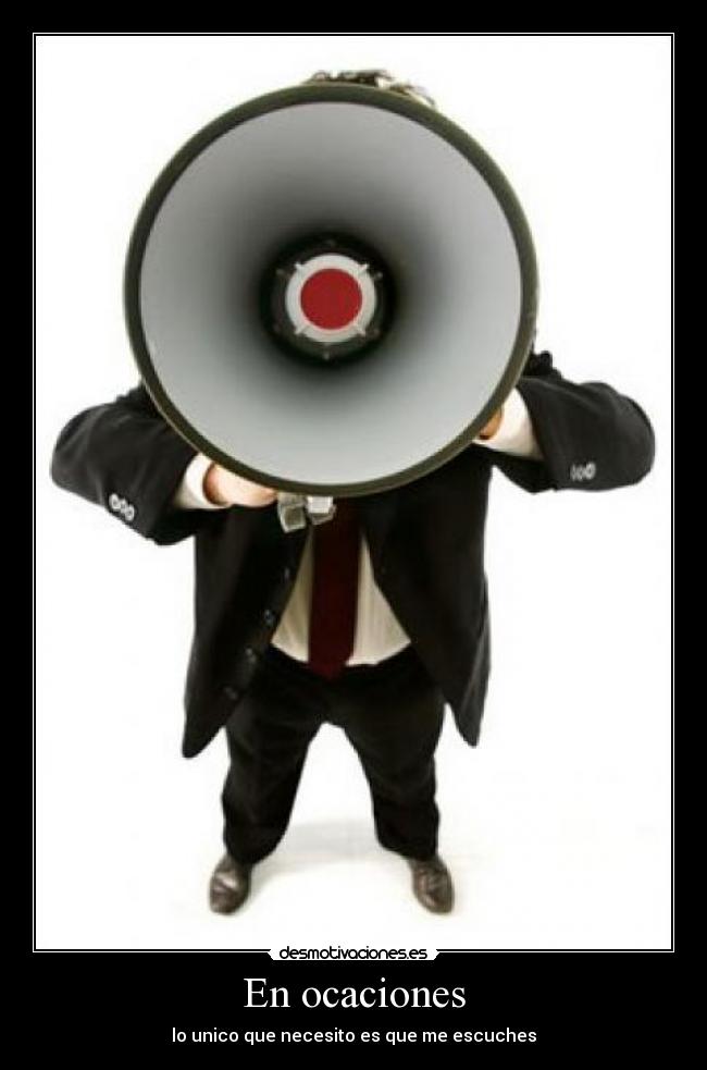 En ocaciones - lo unico que necesito es que me escuches
