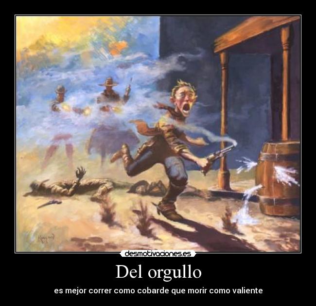Del orgullo - es mejor correr como cobarde que morir como valiente