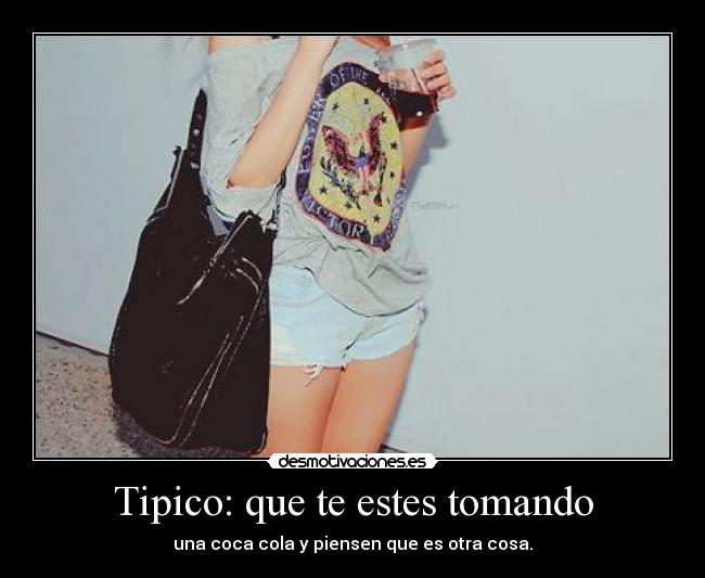 Tipico: que te estes tomando -