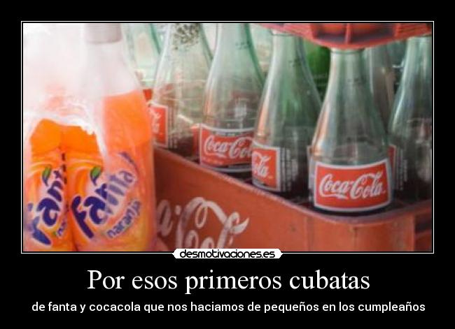 Por esos primeros cubatas - de fanta y cocacola que nos haciamos de pequeños en los cumpleaños