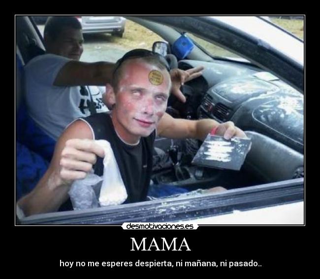 MAMA - hoy no me esperes despierta, ni mañana, ni pasado..