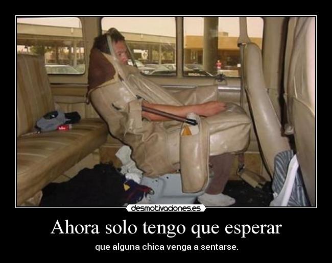 Ahora solo tengo que esperar - que alguna chica venga a sentarse.