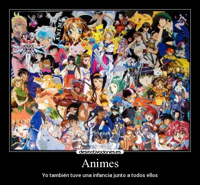 Animes - Yo también tuve una infancia junto a todos ellos