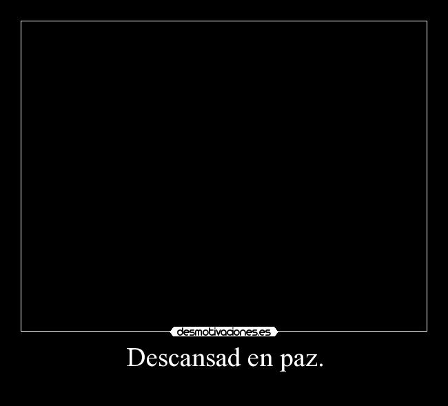 Descansad en paz. -