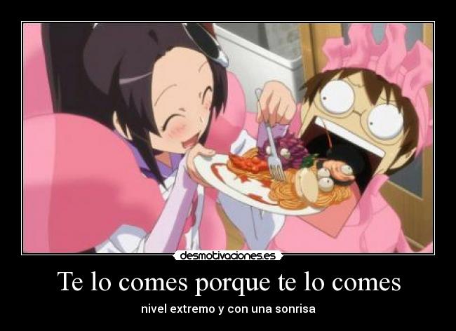 Te lo comes porque te lo comes - 